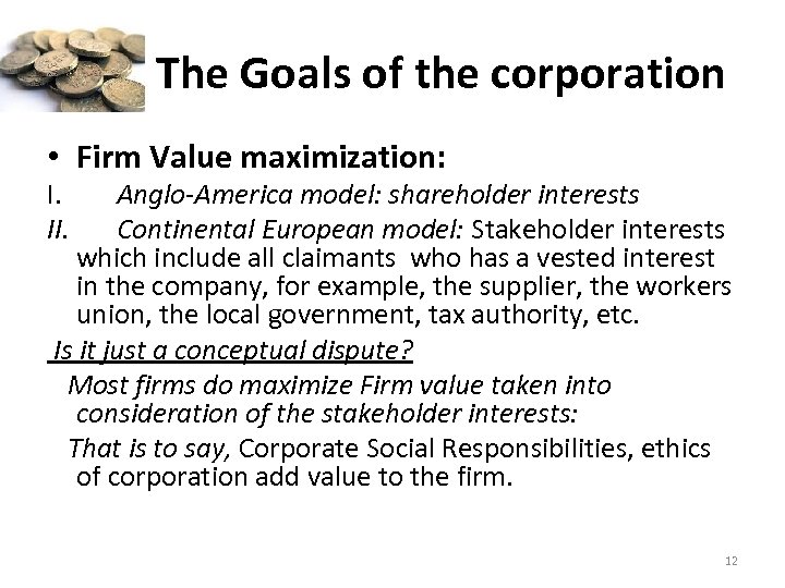  The Goals of the corporation • Firm Value maximization: I. II. Anglo-America model: