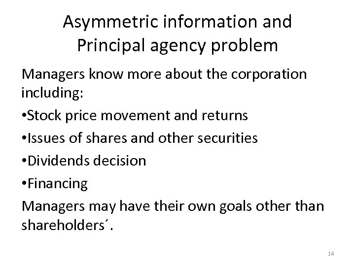 Asymmetric information and Principal agency problem Managers know more about the corporation including: •