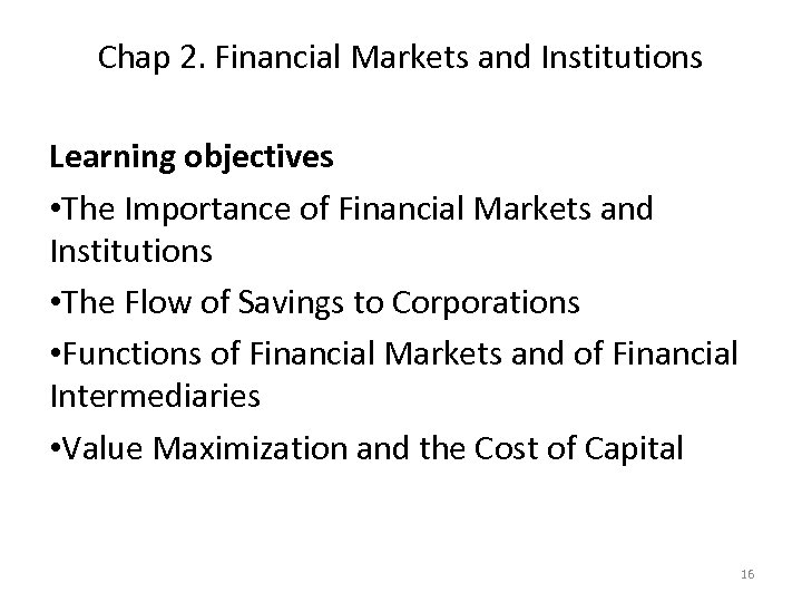 Chap 2. Financial Markets and Institutions Learning objectives • The Importance of Financial Markets