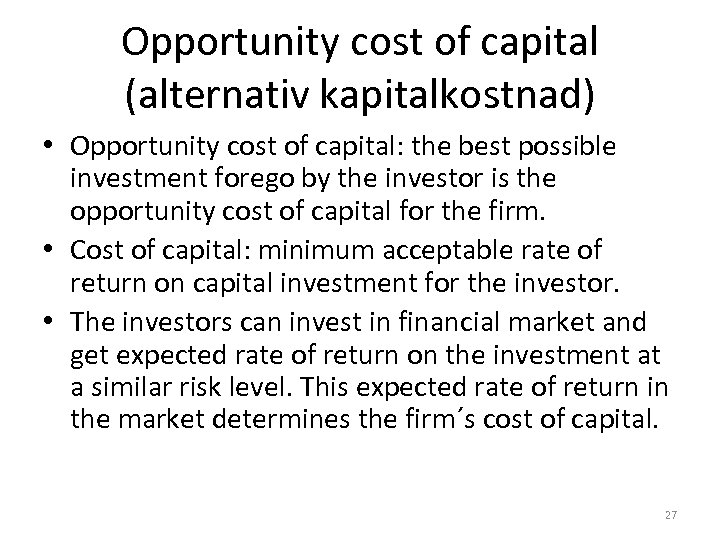 Opportunity cost of capital (alternativ kapitalkostnad) • Opportunity cost of capital: the best possible