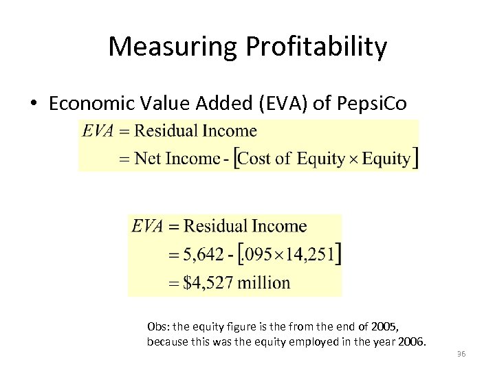 Measuring Profitability • Economic Value Added (EVA) of Pepsi. Co Obs: the equity figure