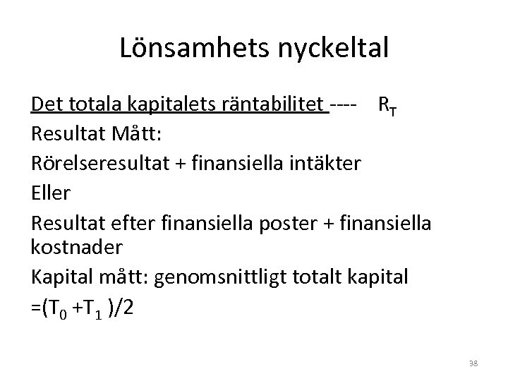 Lönsamhets nyckeltal Det totala kapitalets räntabilitet ---- RT Resultat Mått: Rörelseresultat + finansiella intäkter