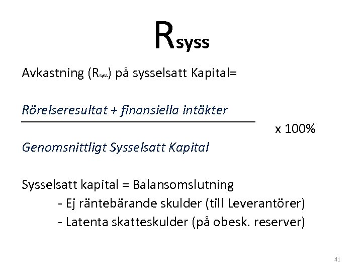 Rsyss Avkastning (R ) på sysselsatt Kapital= syss Rörelseresultat + finansiella intäkter x 100%
