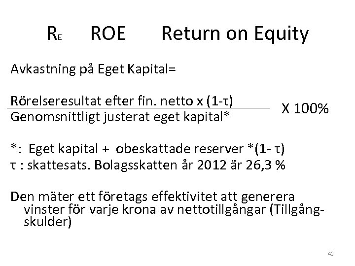 RE ROE Return on Equity Avkastning på Eget Kapital= Rörelseresultat efter fin. netto x