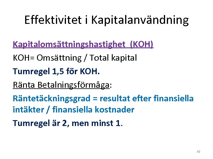 Effektivitet i Kapitalanvändning Kapitalomsättningshastighet (KOH) KOH= Omsättning / Total kapital Tumregel 1, 5 för