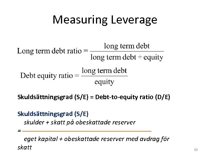 Measuring Leverage Skuldsättningsgrad (S/E) = Debt-to-equity ratio (D/E) Skuldsättningsgrad (S/E) skulder + skatt på