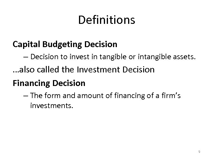 Definitions Capital Budgeting Decision – Decision to invest in tangible or intangible assets. …also