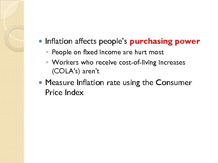  Inflation affects people’s purchasing power ◦ People on fixed income are hurt most