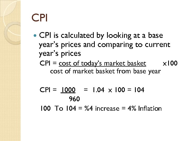 CPI is calculated by looking at a base year’s prices and comparing to current