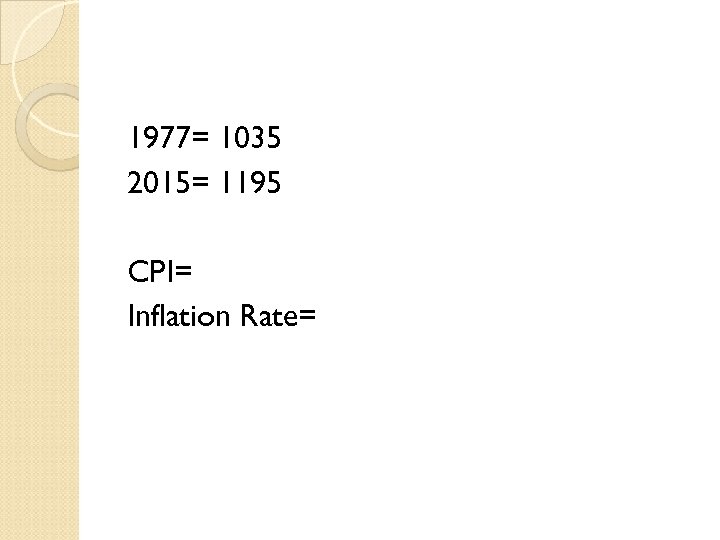 1977= 1035 2015= 1195 CPI= Inflation Rate= 