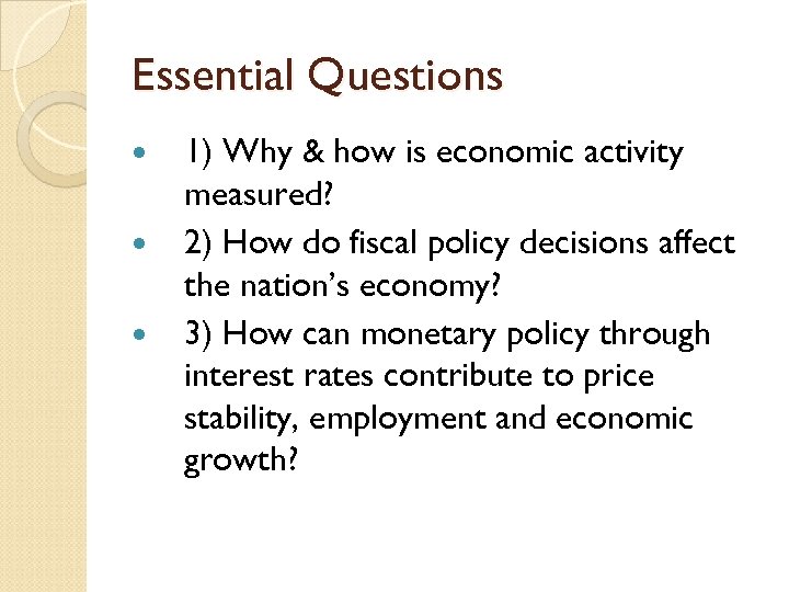 Essential Questions 1) Why & how is economic activity measured? 2) How do fiscal
