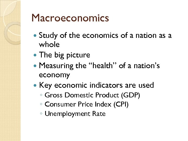 Macroeconomics Study of the economics of a nation as a whole The big picture