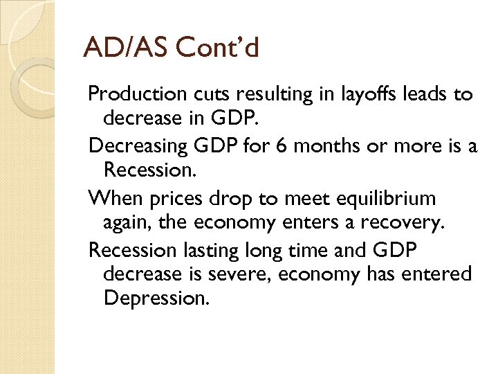 AD/AS Cont’d Production cuts resulting in layoffs leads to decrease in GDP. Decreasing GDP