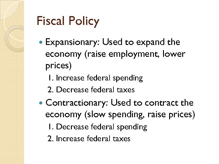 Fiscal Policy Expansionary: Used to expand the economy (raise employment, lower prices) 1. Increase