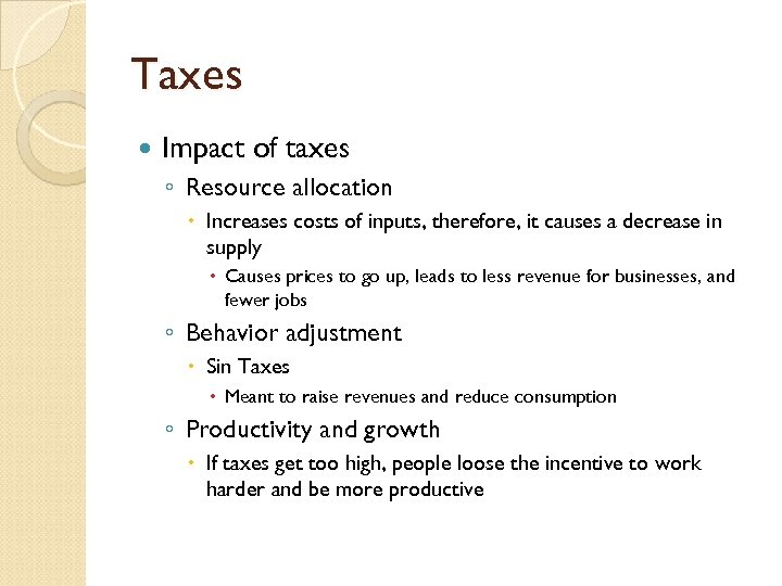 Taxes Impact of taxes ◦ Resource allocation Increases costs of inputs, therefore, it causes