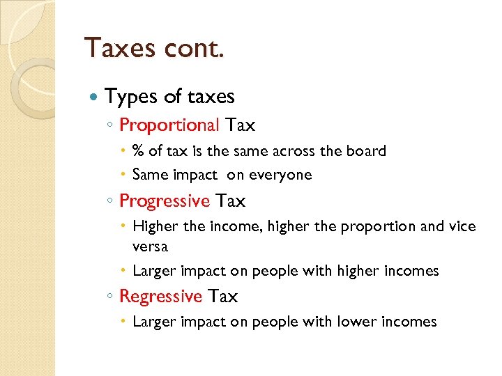 Taxes cont. Types of taxes ◦ Proportional Tax % of tax is the same