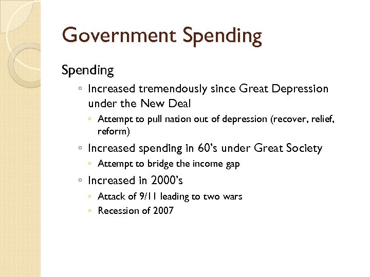 Government Spending ◦ Increased tremendously since Great Depression under the New Deal ◦ Attempt