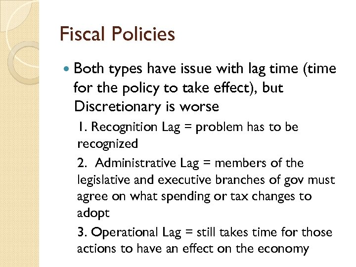 Fiscal Policies Both types have issue with lag time (time for the policy to