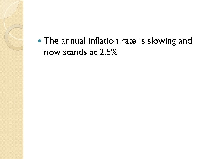  The annual inflation rate is slowing and now stands at 2. 5% 