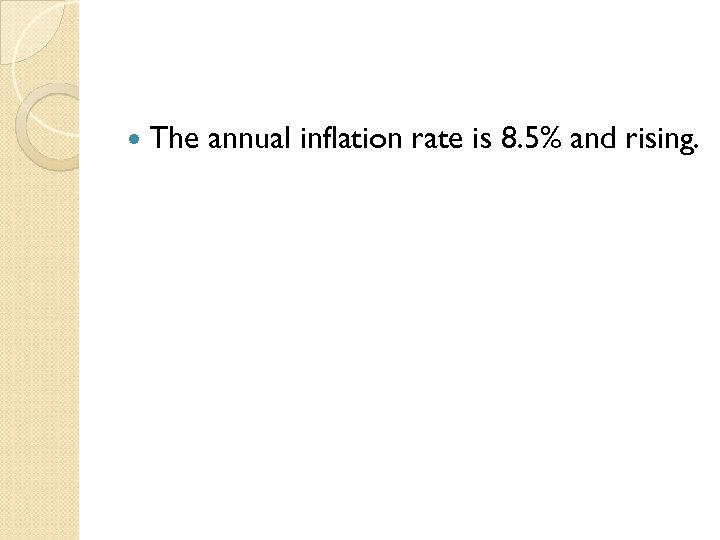  The annual inflation rate is 8. 5% and rising. 
