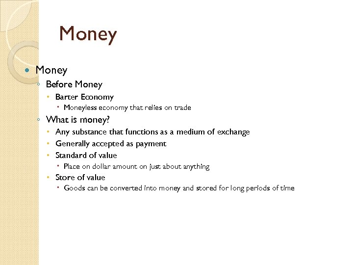 Money ◦ Before Money Barter Economy Moneyless economy that relies on trade ◦ What