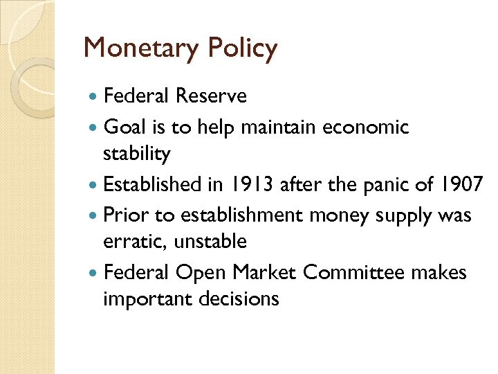 Monetary Policy Federal Reserve Goal is to help maintain economic stability Established in 1913
