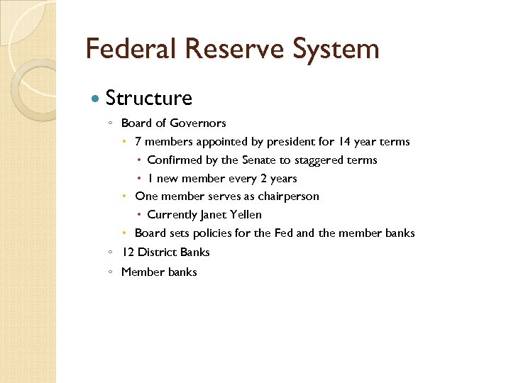 Federal Reserve System Structure ◦ Board of Governors 7 members appointed by president for
