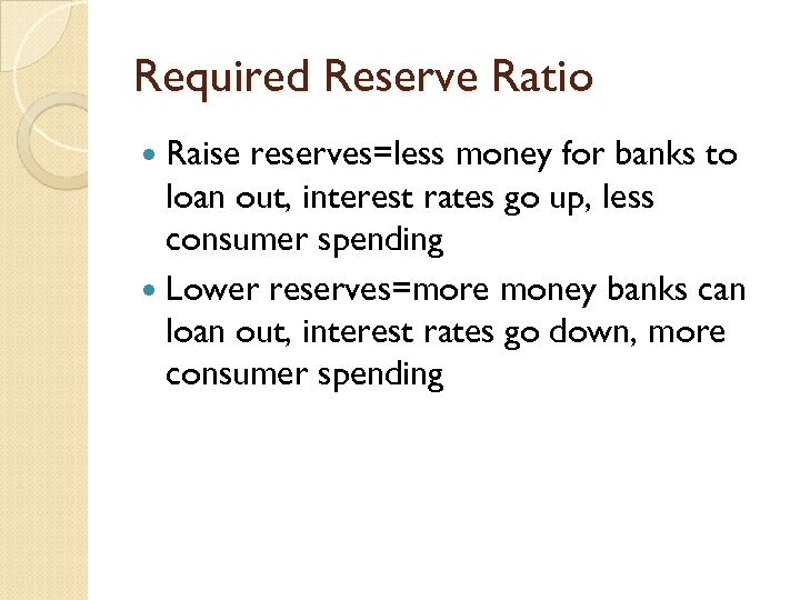 Required Reserve Ratio Raise reserves=less money for banks to loan out, interest rates go