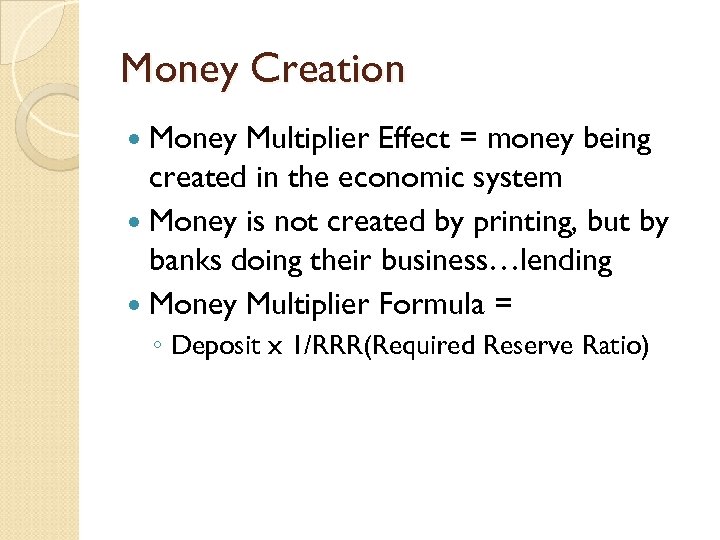 Money Creation Money Multiplier Effect = money being created in the economic system Money