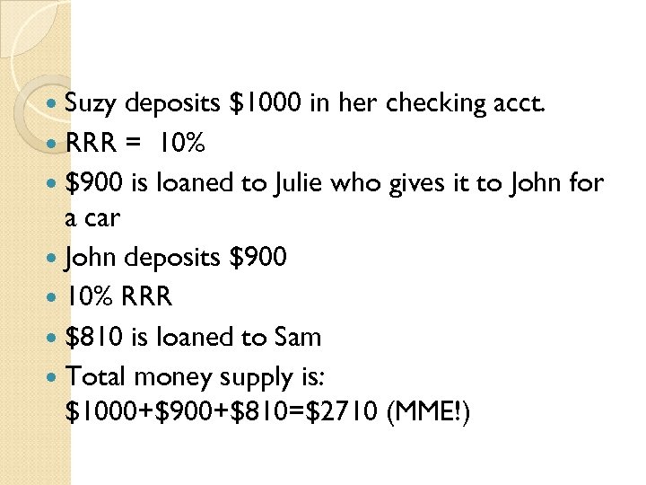  Suzy deposits $1000 in her checking acct. RRR = 10% $900 is loaned