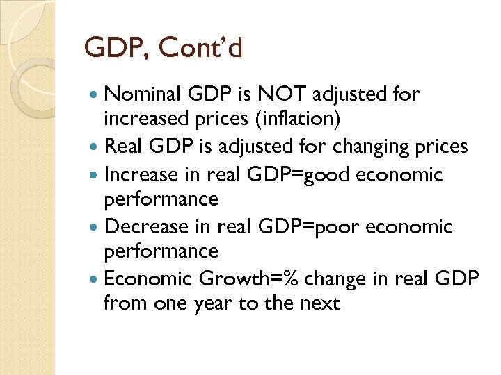 GDP, Cont’d Nominal GDP is NOT adjusted for increased prices (inflation) Real GDP is