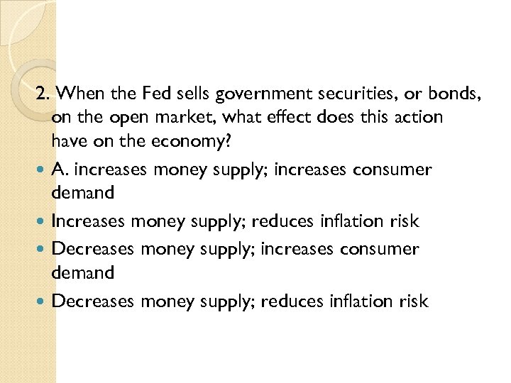 2. When the Fed sells government securities, or bonds, on the open market, what