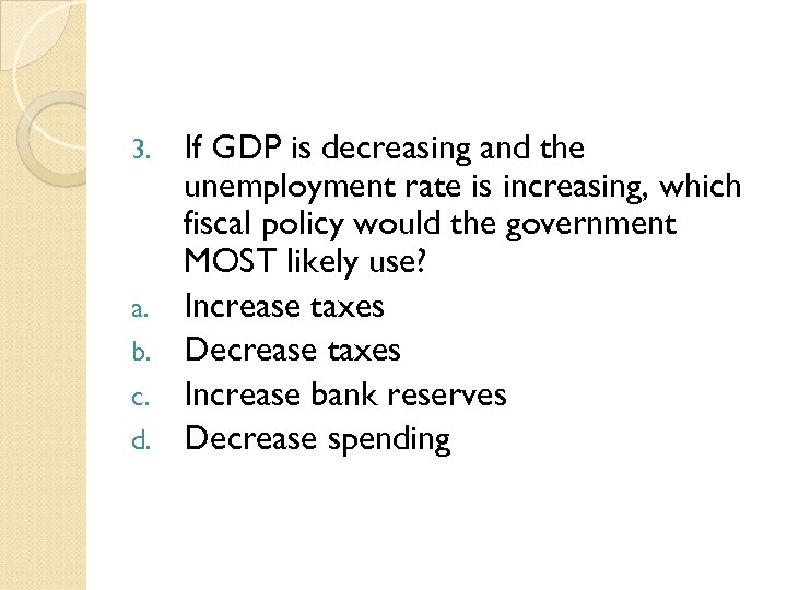 3. a. b. c. d. If GDP is decreasing and the unemployment rate is