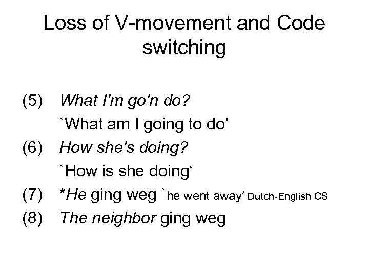 Loss of V-movement and Code switching (5) (6) (7) (8) What I'm go'n do?