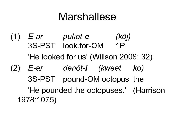 Marshallese (1) E-ar pukot-e (kōj) 3 S-PST look. for-OM 1 P 'He looked for