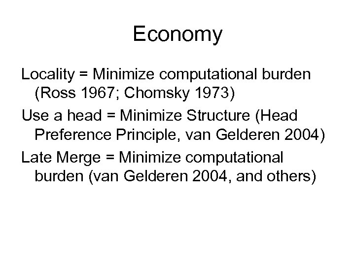 Economy Locality = Minimize computational burden (Ross 1967; Chomsky 1973) Use a head =