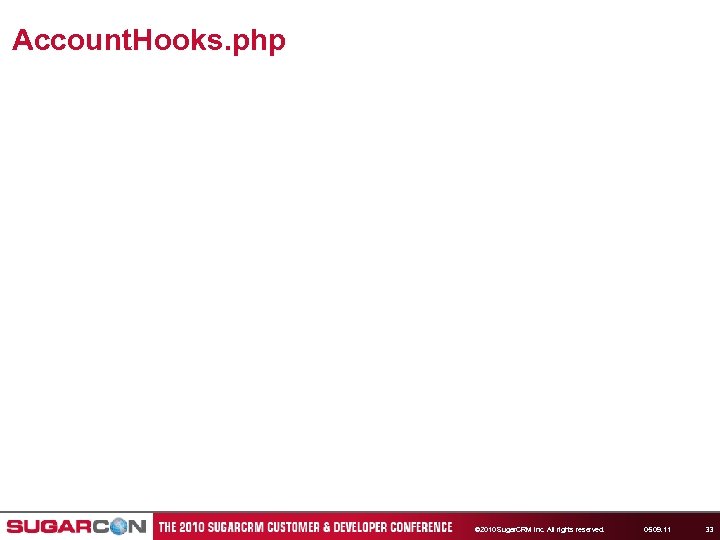 Account. Hooks. php © 2010 Sugar. CRM Inc. All rights reserved. 05. 09. 11