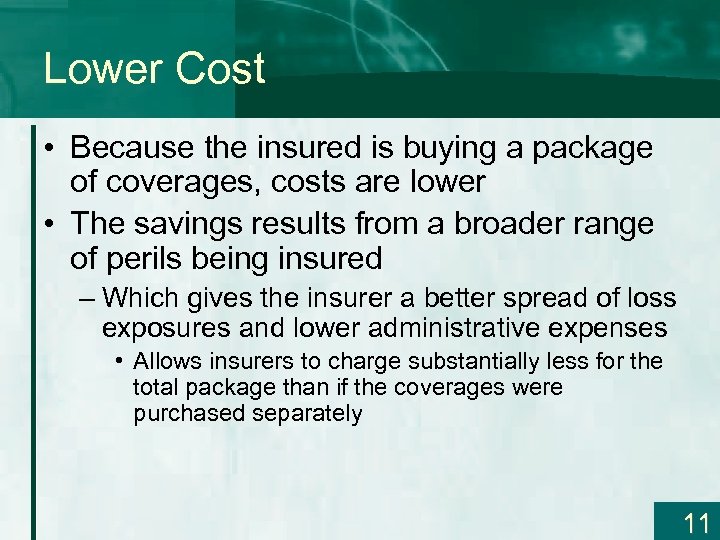 Lower Cost • Because the insured is buying a package of coverages, costs are