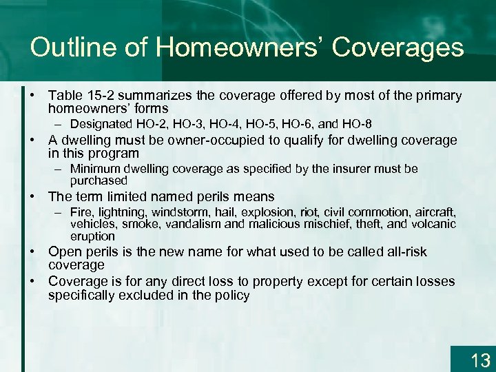 Outline of Homeowners’ Coverages • Table 15 -2 summarizes the coverage offered by most