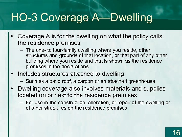 HO-3 Coverage A—Dwelling • Coverage A is for the dwelling on what the policy