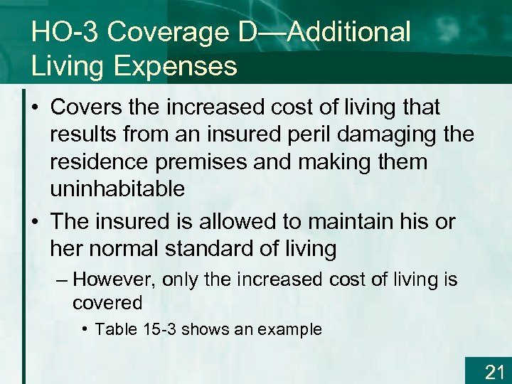 HO-3 Coverage D—Additional Living Expenses • Covers the increased cost of living that results
