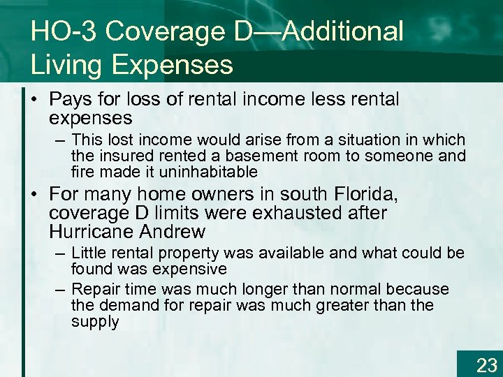HO-3 Coverage D—Additional Living Expenses • Pays for loss of rental income less rental