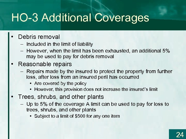 HO-3 Additional Coverages • Debris removal – Included in the limit of liability –