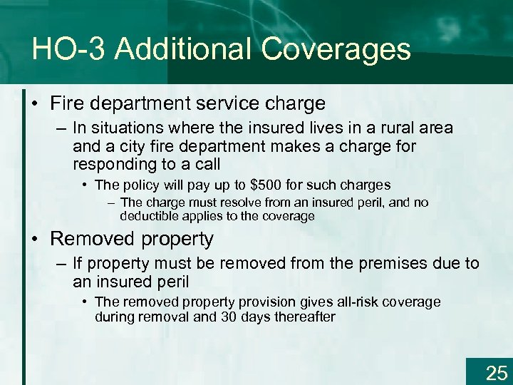 HO-3 Additional Coverages • Fire department service charge – In situations where the insured