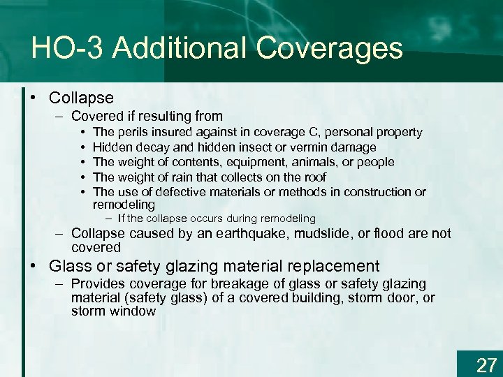 HO-3 Additional Coverages • Collapse – Covered if resulting from • • • The