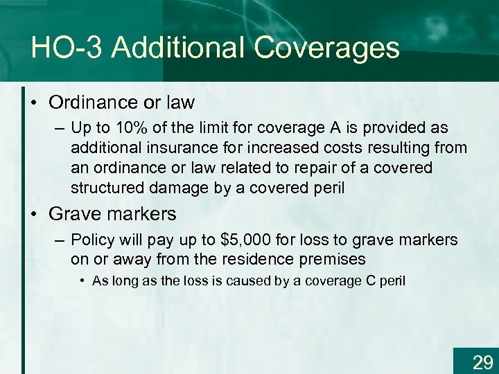 HO-3 Additional Coverages • Ordinance or law – Up to 10% of the limit