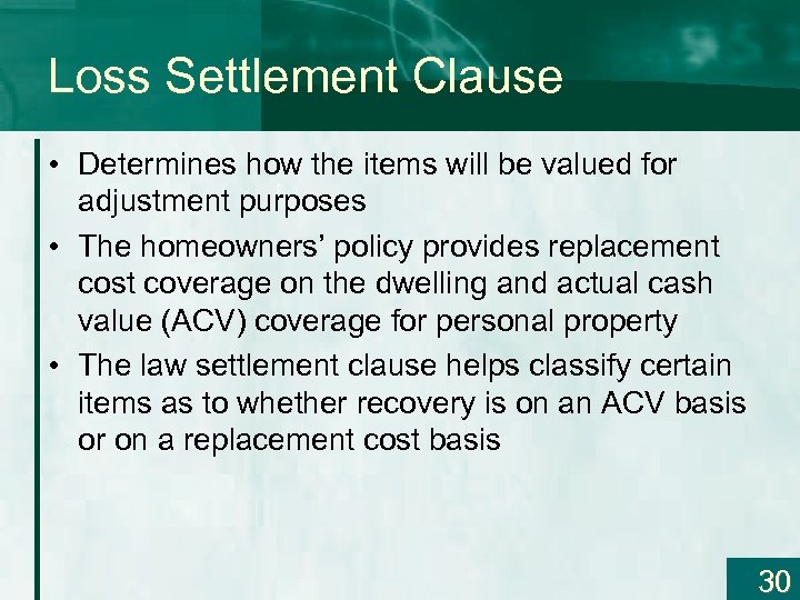 Loss Settlement Clause • Determines how the items will be valued for adjustment purposes