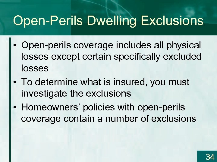 Open-Perils Dwelling Exclusions • Open-perils coverage includes all physical losses except certain specifically excluded