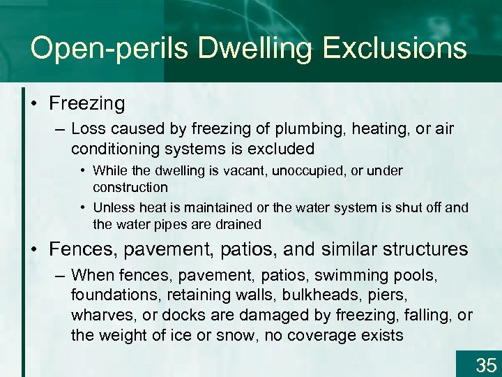 Open-perils Dwelling Exclusions • Freezing – Loss caused by freezing of plumbing, heating, or