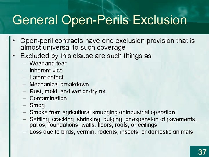 General Open-Perils Exclusion • Open-peril contracts have one exclusion provision that is almost universal